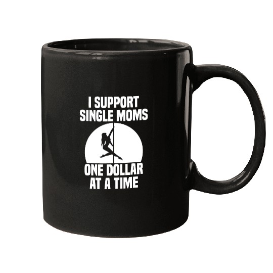 I Support Single Moms One Dollar At A Time Apparel Mugs