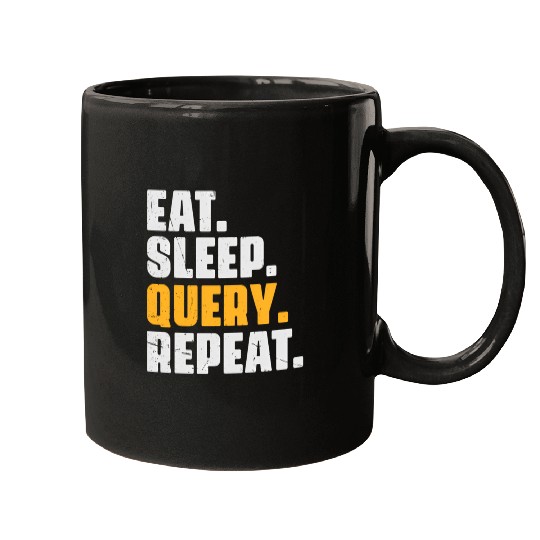 Eat Sleep Query Repeat Computer Coding Database Mugs
