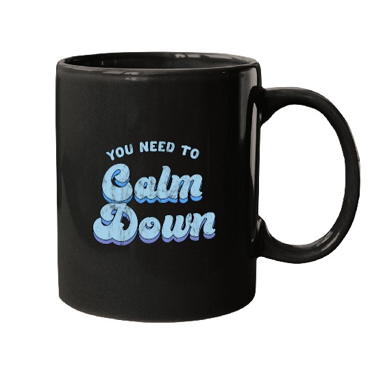 You Need To Calm Down The Original Mugs