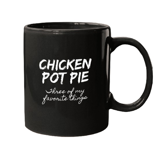 Chicken Pot Pie Three Of My Favorite Things Pot Mugs