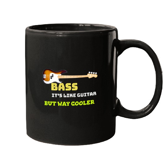 Bass it's like Guitar but way cooler musican Mugs