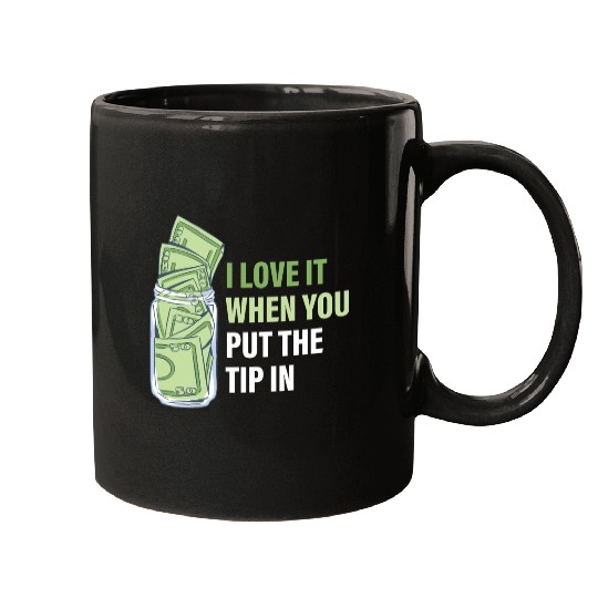 When You Put The Tip In Funny Bartender Mugs
