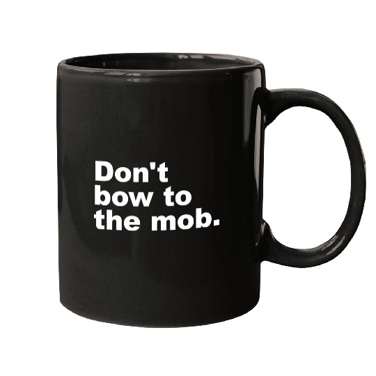 Don t Bow To The Mob Mugs