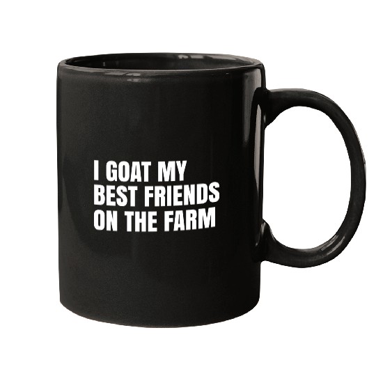 I Goat My Best Friends On The Farm Mugs