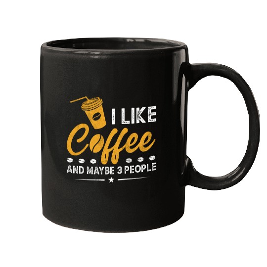 I Like Coffee And Maybe 3 People Funny Coffee Mugs
