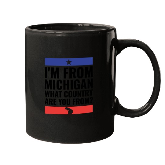 I m From Michigan What Country Are You From Mugs