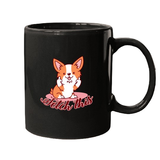 Funny Corgi Dog Middle Finger Fetch This Mugs