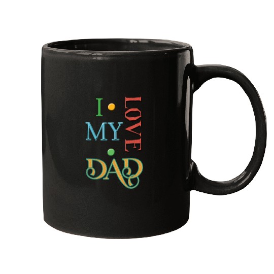 I love my Dad Mugs