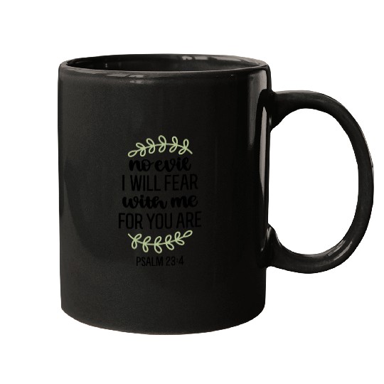 I Will Fear No Evil For You Are With Me Psalm 234 Mugs