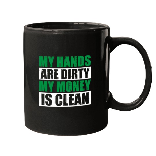 My Hands Are Dirty My Money Is Clean Mugs