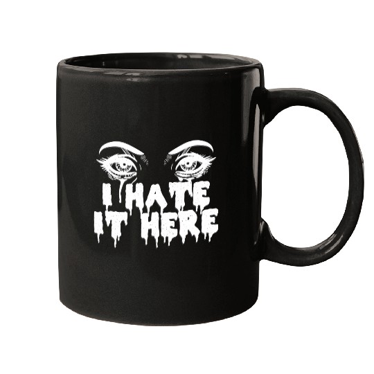 I hate it here - Funny sarcasm Mugs