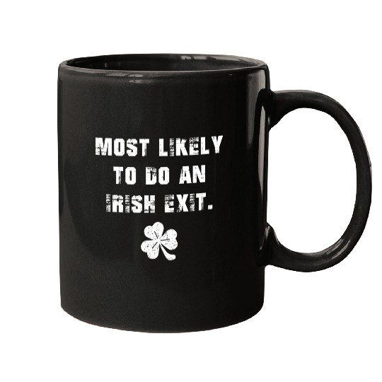 Most Likely To Do An Irish Exit Mugs
