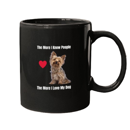The More I Know People, The More I Love My Yorkie Mugs