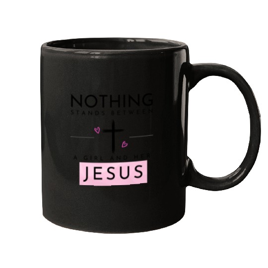Nothing Stands In Between A Girl & Her Jesus Mugs