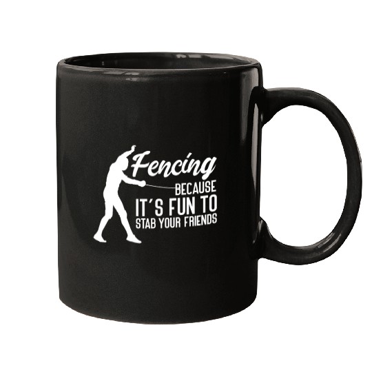 Fencing Because It's Fun To Stab Your Friends Mugs
