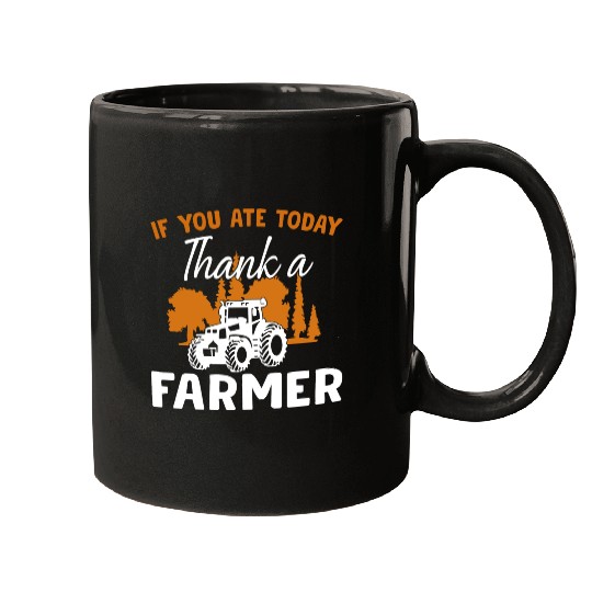 If You Ate Today Thank A Farmer Farmer Mugs