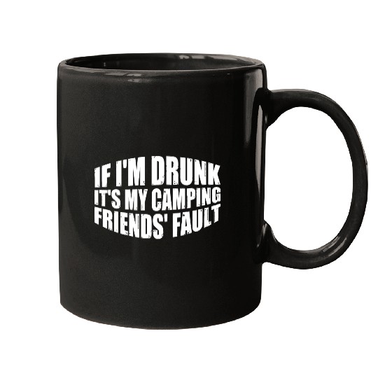 If I'm Drunk It's My Camping Friends' Fault 4 Mugs