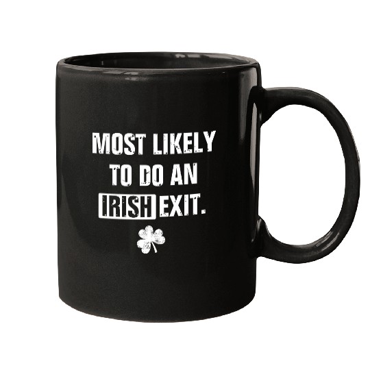 Most Likely To Do An Irish Exit Funny Mugs