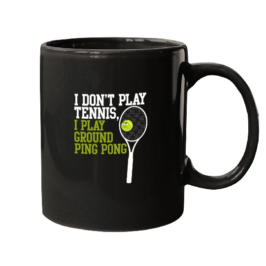 I Don't Play Tennis I Play Ground Ping Pong Mugs