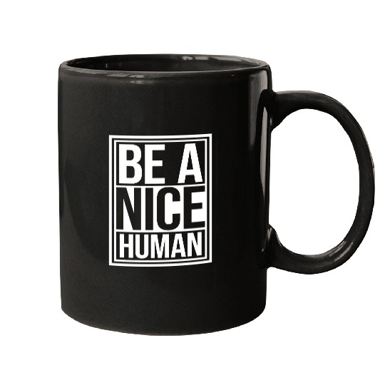 Be A Nice Human Motivate Good Kindness Quote Mugs