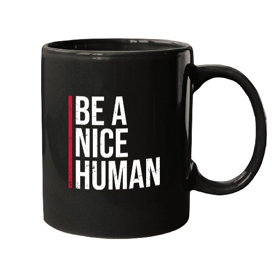 Be A Nice Human Motivate Good Kindness Quote Mugs