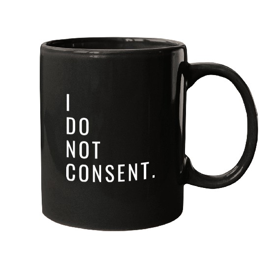 I Do Not Consent Mugs