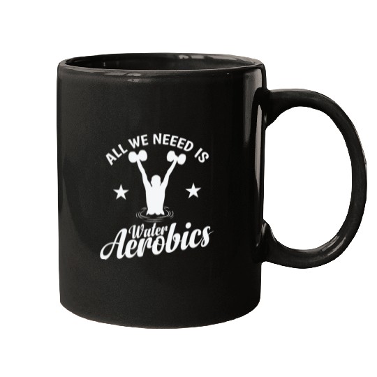All we need is Water Aerobics Sport Mugs