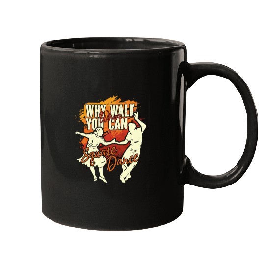 Square Dancing Why Walk When You Can Country Music Mugs