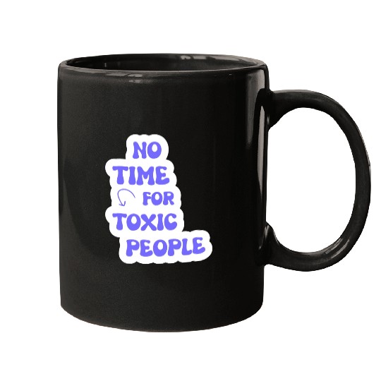 No Time For Toxic People Mugs