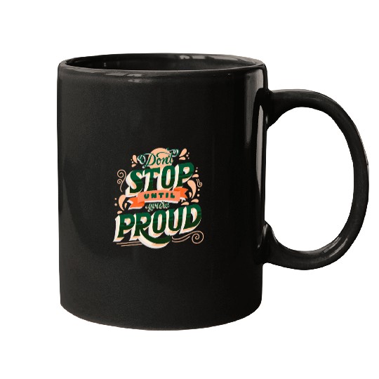 Don't Stop Until You're Proud Mugs