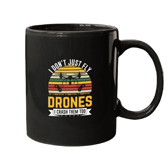 I Don t Just Fly Drones I Crash Them Too Mugs
