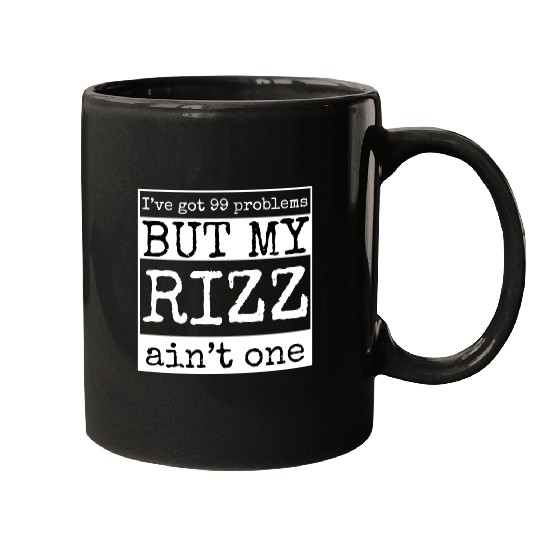 I've got 99 problems but my rizz ain't one, funny Mugs