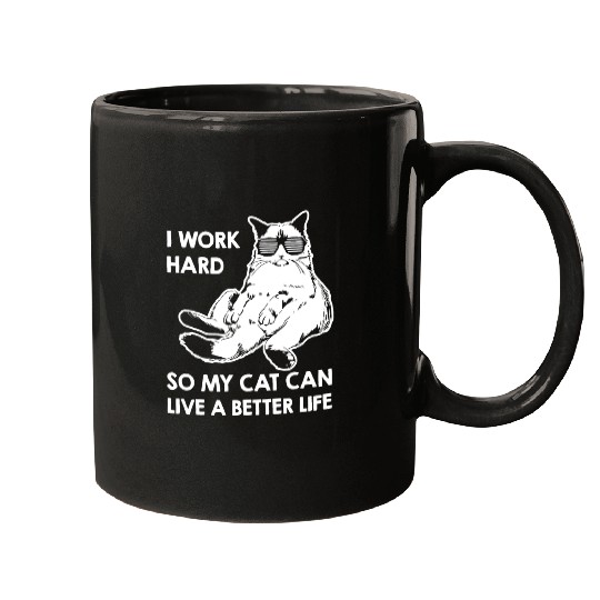 I Work Hard So My Cat Mugs