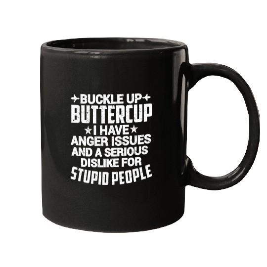 BUCKLE UP BUTTERCUP I HAVE ANGER ISSUES Mugs