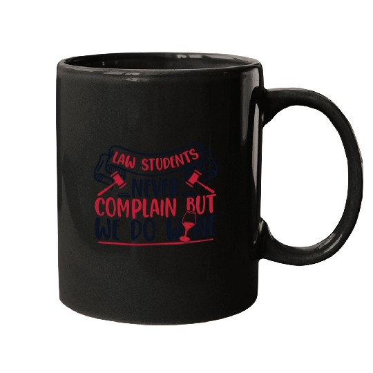 Never Complain But We Do Wine Law School Law Mugs