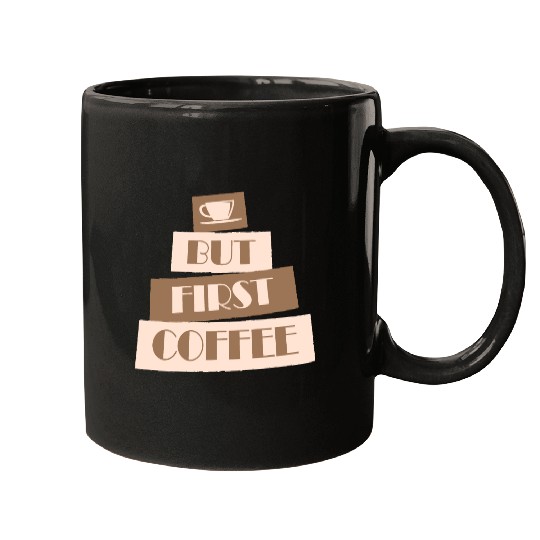 But First Coffee Funny Addicted Caffeine Lover Mugs