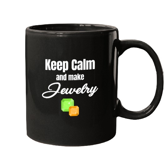 Keep Calm And Make Jewelry Funny Jeweller Mugs