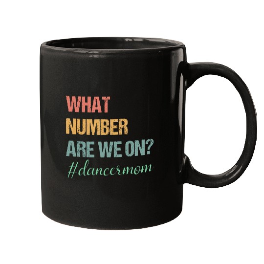 What Number Are We On Dance Mom Lovers Funny Mugs