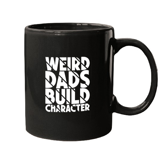 Weird Dads Build Character Funny Dad Mugs