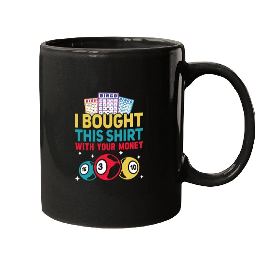 I Bought This With Your Money Bingo Mugs