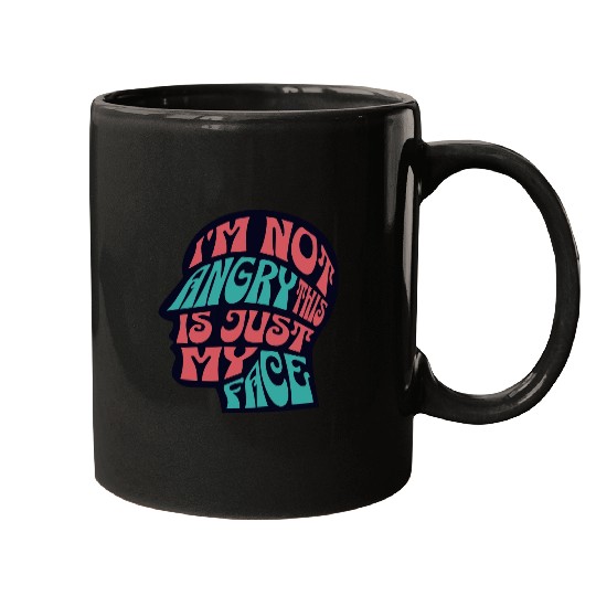 I'm Not Angry This Is Just My Face Ironic Sarcasm Mugs