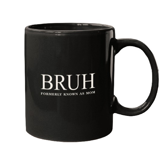 Funny Mother's Day Bruh: Formerly Known As Mom Mugs