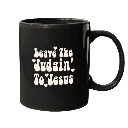 Leave The Judgin' To Jesus Mugs