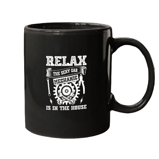 Relax the sexy Car Mechanic is in the house - Car Mugs