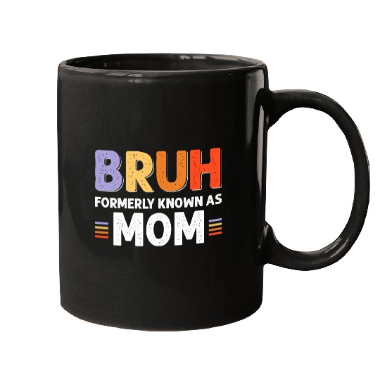 Bruh formerly known as mom Mugs