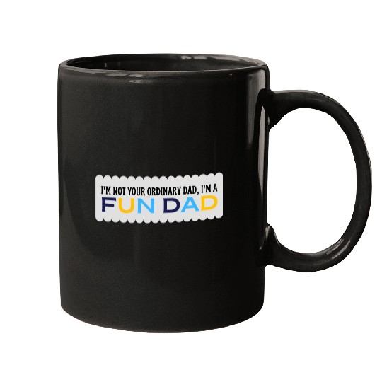 i'm not your ordinary dad, i'm a fun dad Mugs