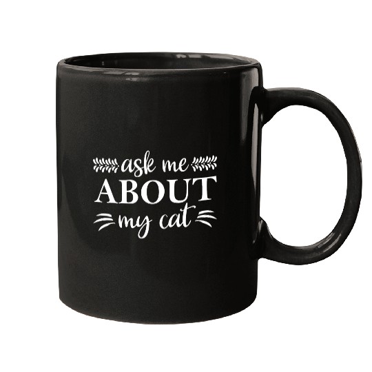 Ask Me About My Cat Mugs