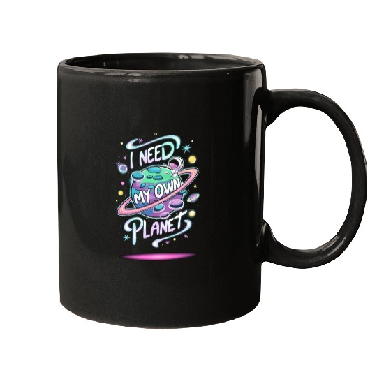 I Need My Own Planet Mugs