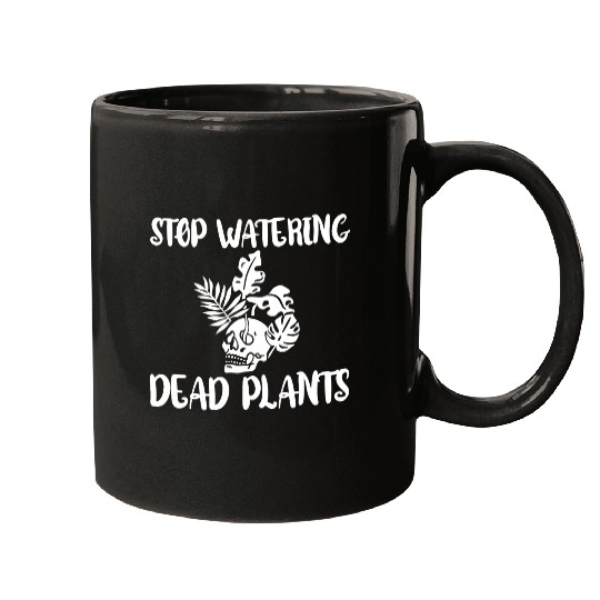 Stop Watering Dead Plants 4 Mugs