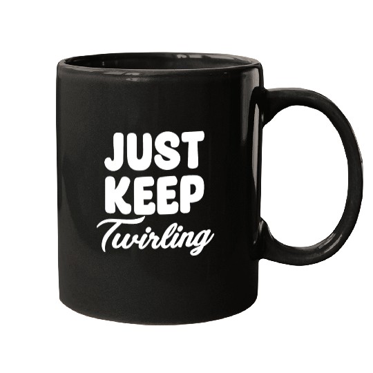 Just Keep Twirling Baton Marching Band Mugs